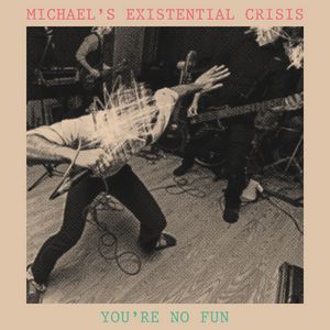 Michael's Existential Crisis - You're No Fun